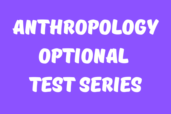 Anthropology Optional TEST SERIES