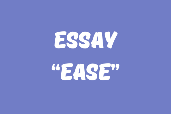 ESSAY “EASE”